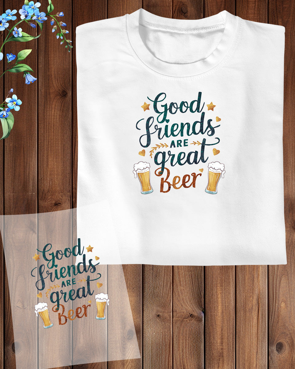 Good Friends are Great Beer DTF Transfer Film