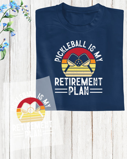 Pickleball is My Retirement Plan DTF Transfer Film