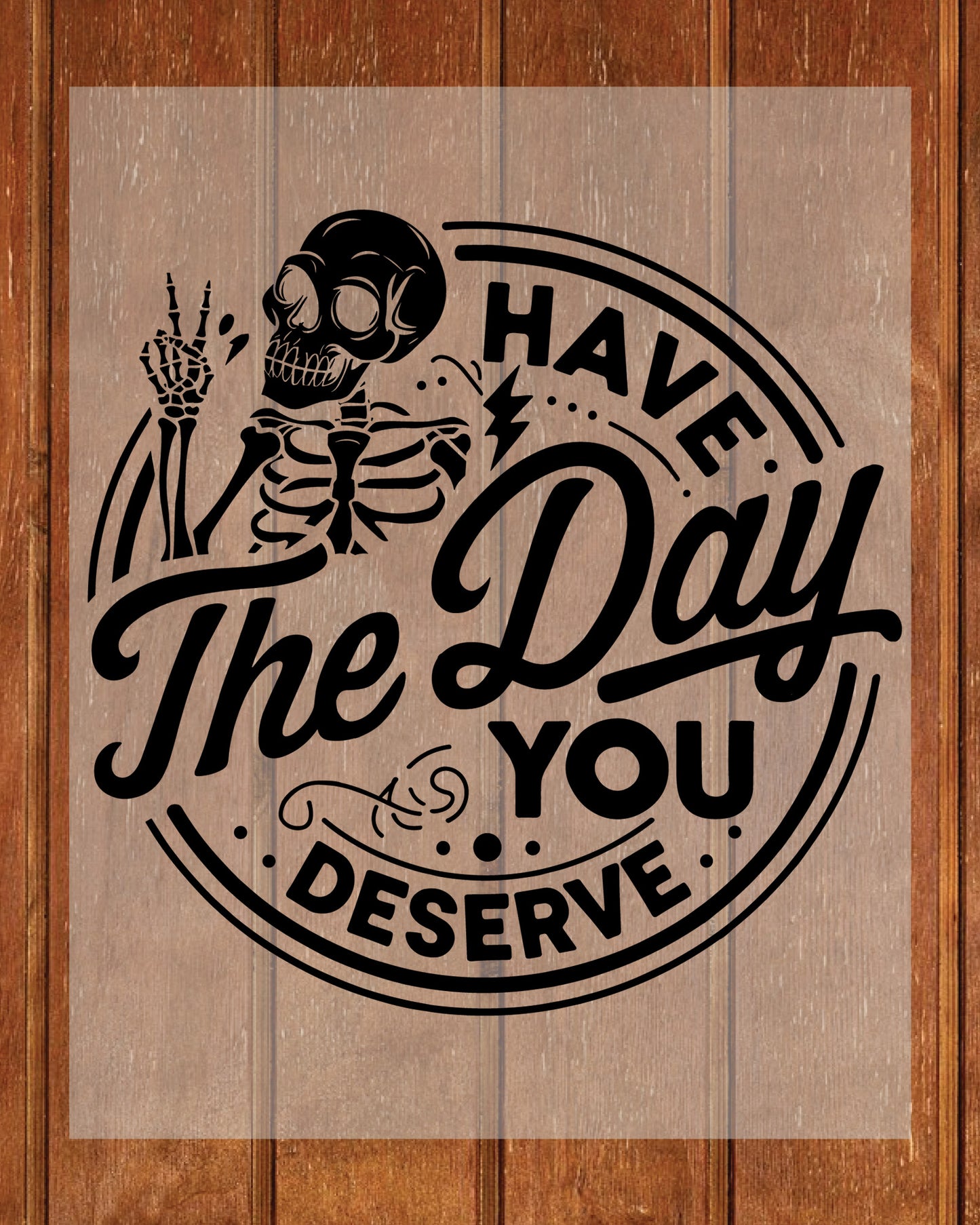 Have The Day You Deserve DTF Transfer