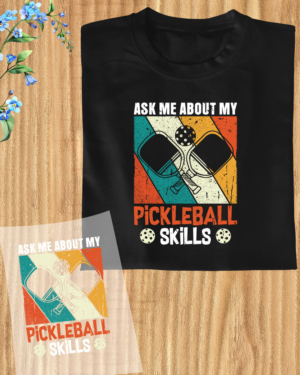 Ask Me About My Pickleball Skills DTF Transfer Film