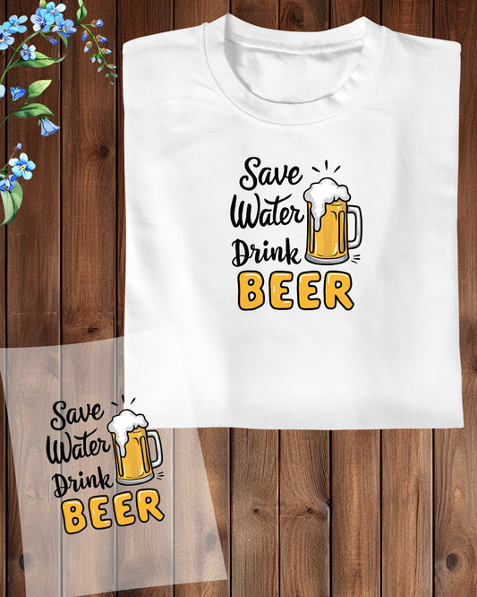 Save Water Drink Beer DTF Transfer Film