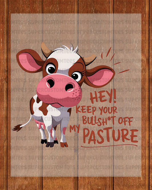 Hey Keep Your Bullshit Of My Pasture DTF Transfer