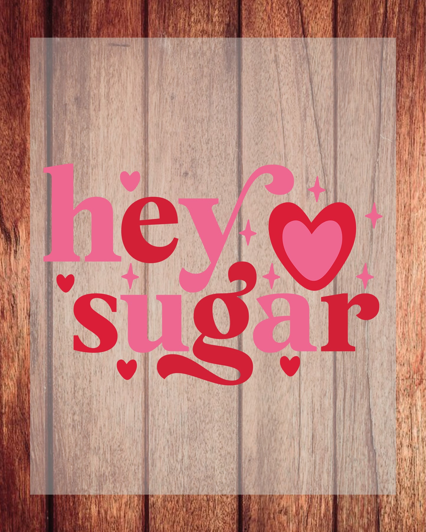 Hey Sugar valentines DTF Transfer Film