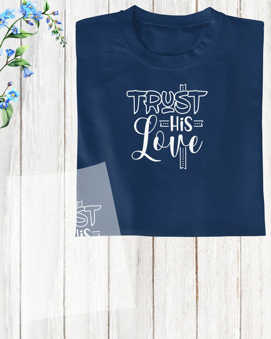 Trust His Love Christian themed shirts DTF Transfer Film