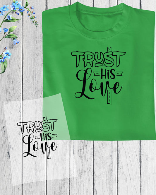 Christian themed shirts Trust His Love DTF Transfer Film