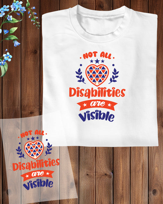 Disability Awareness Not all Disabilities are Visible DTF Transfer Film