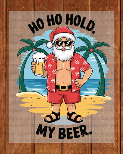 Ho Ho Hold My Beer Christmas In Summer Santa Heat Transfers