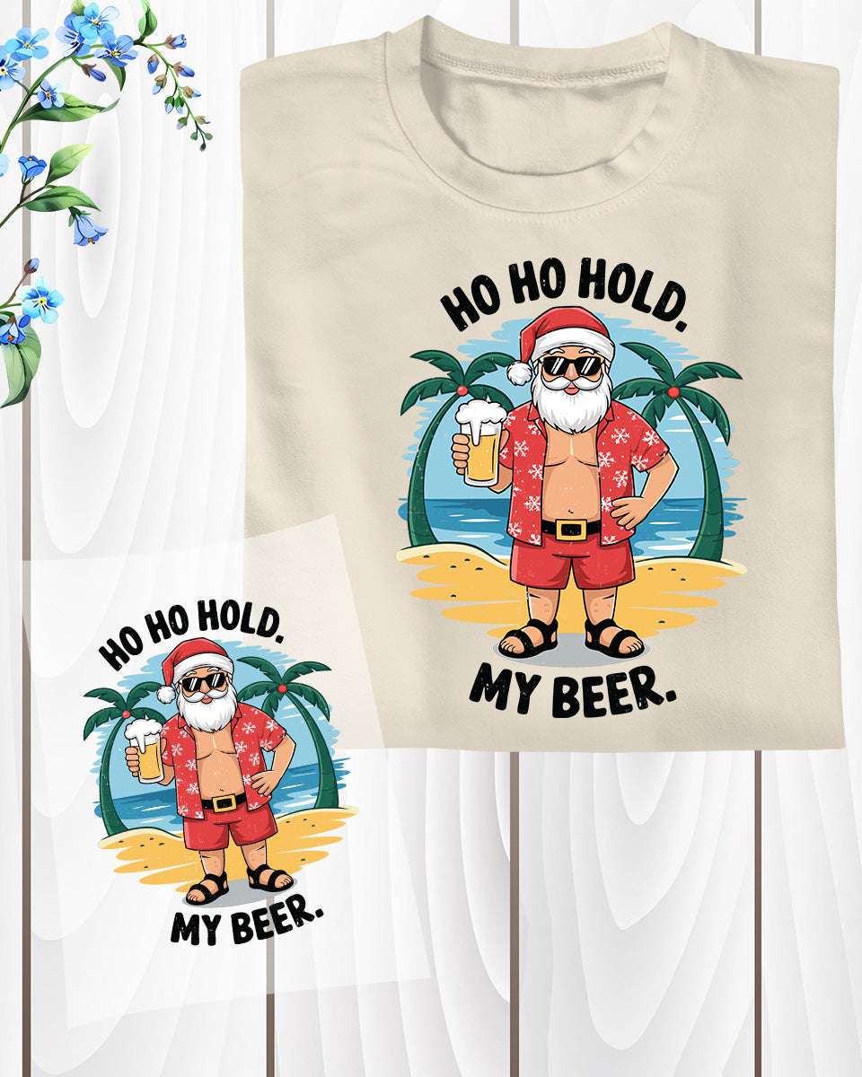 Ho Ho Hold My Beer Christmas In Summer Santa Heat Transfers