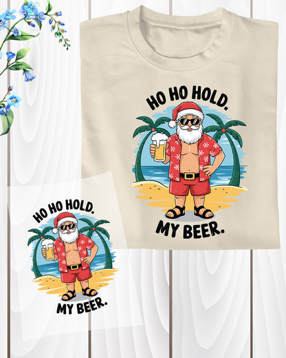 Ho Ho Hold My Beer Christmas In Summer Santa Heat Transfers