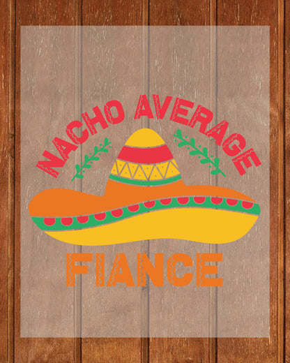 Nacho Average Fiance Cinco De Mayo DTF Transfer Film