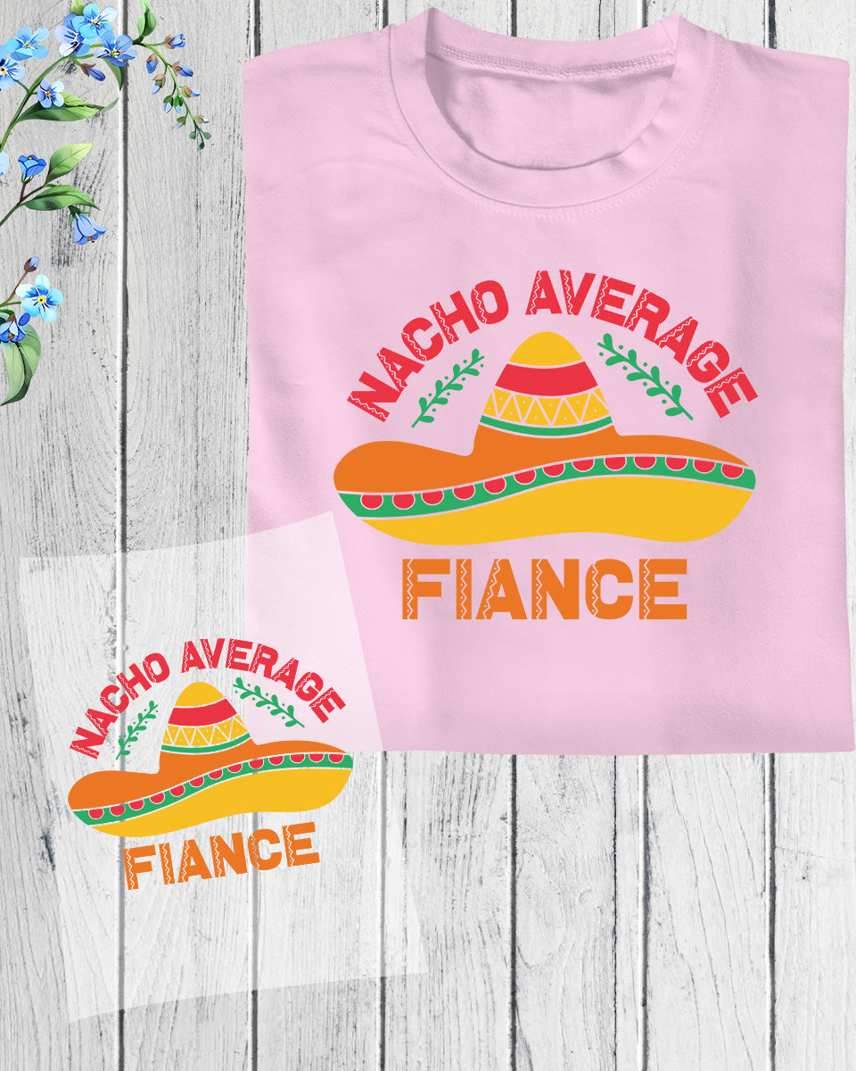 Nacho Average Fiance Cinco De Mayo DTF Transfer Film