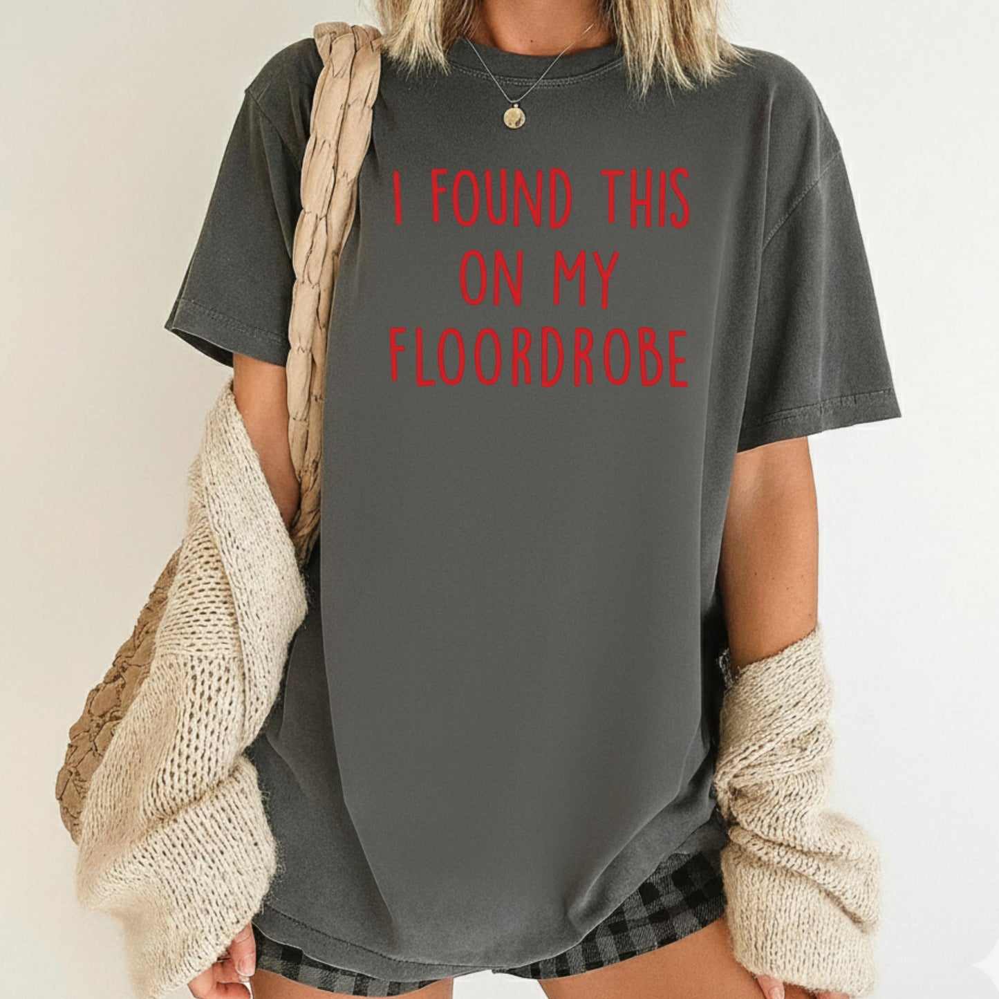 I Found This On My Floordrobe Comfort Colors T Shirts Funny Slogan Sweatshirt Teenager Meme Slogan Sweater