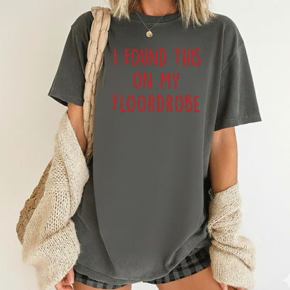 I Found This On My Floordrobe Comfort Colors T Shirts Funny Slogan Sweatshirt Teenager Meme Slogan Sweater