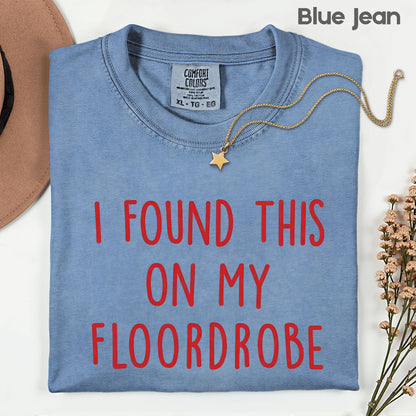 I Found This On My Floordrobe Comfort Colors T Shirts