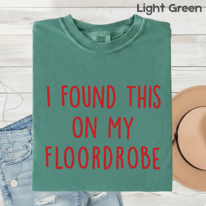 I Found This On My Floordrobe Comfort Colors T Shirts