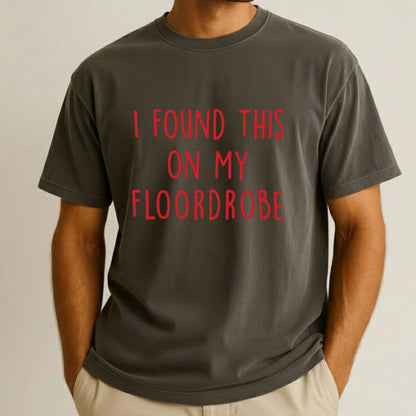 I Found This On My Floordrobe Comfort Colors T Shirts Funny Slogan Sweatshirt Teenager Meme Slogan Sweater
