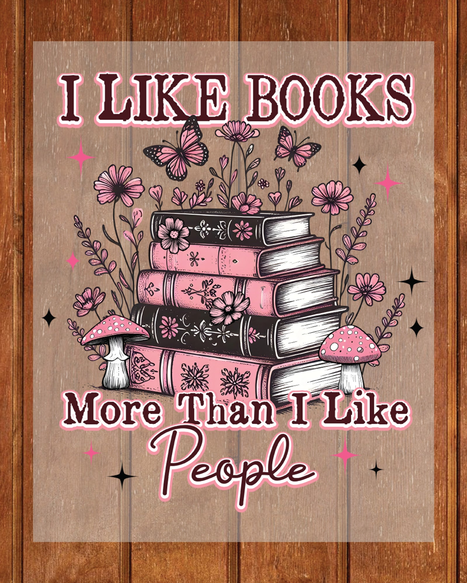 I Like Books More Than I Like People DTF Transfer