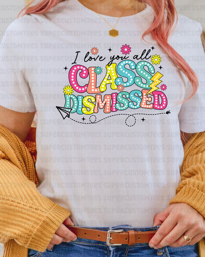 I Love You All Class Dismissed DTF Transfer Ready to Press