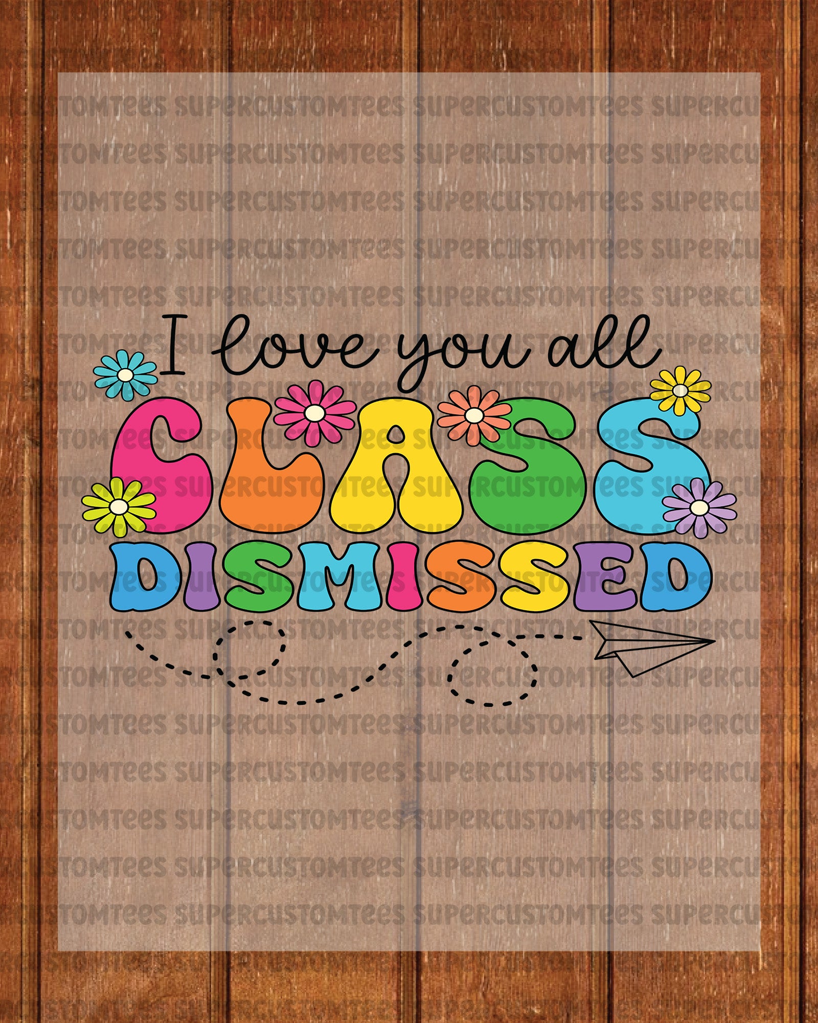 I Love you all Class Dismissed DTF Transfer