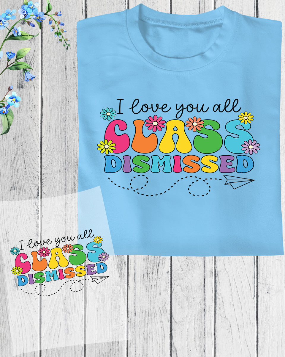 I Love you all Class Dismissed DTF Transfer