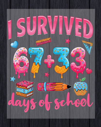 I Survived 67 Days Of School DTF Transfer Ready to Press 100 Heat Application Theme UV Sticker Prints Student DIY Shirt Decal Iron On Graphic
