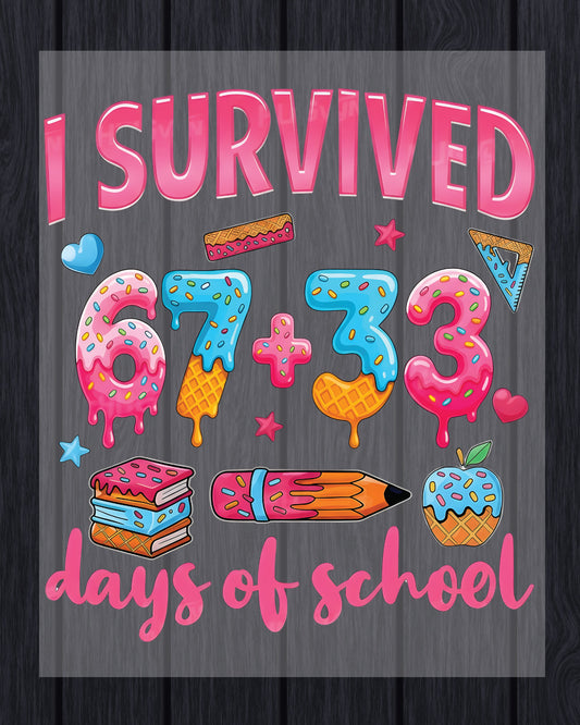 I Survived 67 Days Of School DTF Transfer Ready to Press 100 Heat Application Theme UV Sticker Prints Student DIY Shirt Decal Iron On Graphic