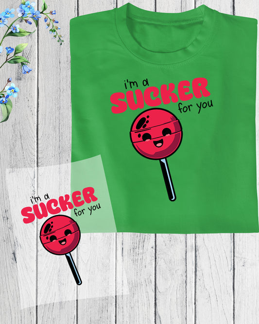 I am a Sucker For You DTF Transfer Film
