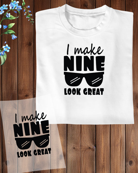 I Make Nine Look Great Birthday DTF Transfer Film