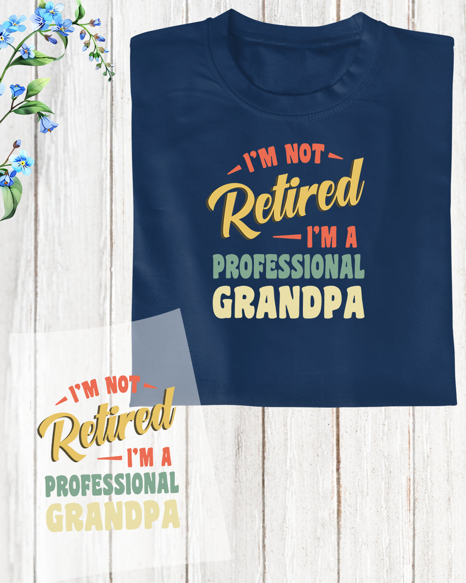 I'm Not Retired I'm a Professional Grandpa DTF Transfer Film