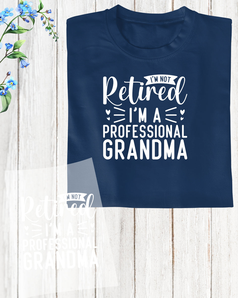 I'm Not Retired I'm a Professional Grandma DTF Transfer