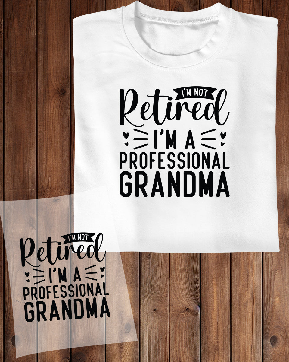 I'm Not Retired I'm a Professional Grandma DTF Transfer Film