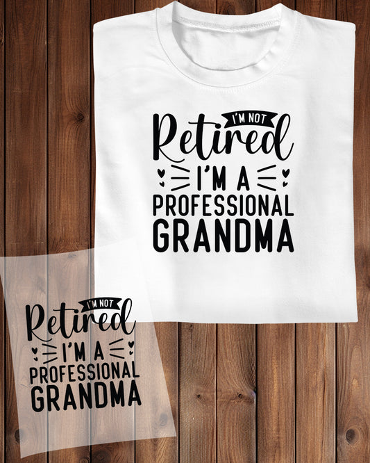 I'm Not Retired I'm a Professional Grandma DTF Transfer Film