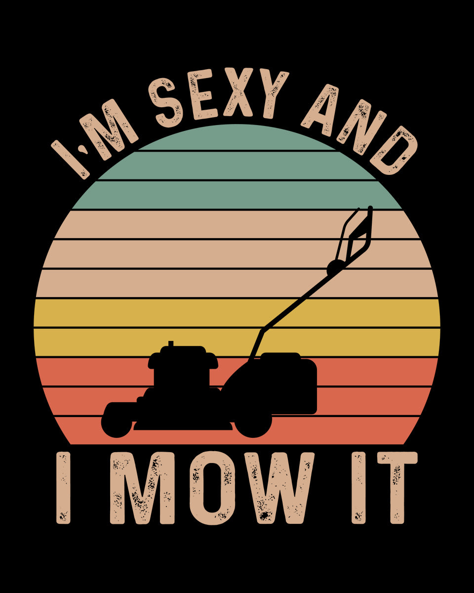 I am Sexy and I Mow It DTF Transfer Film