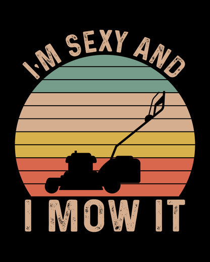 I am Sexy and I Mow It DTF Transfer Film