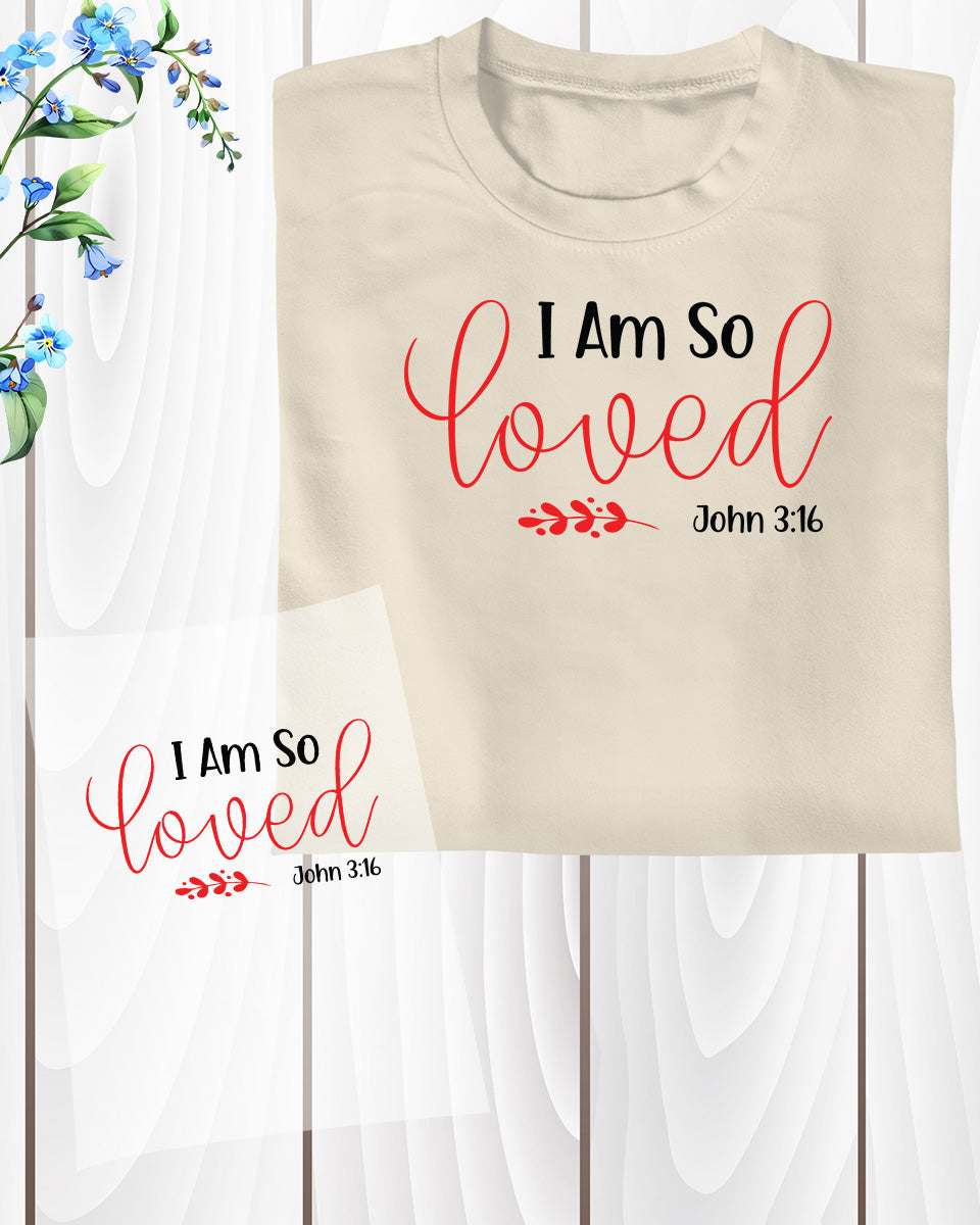 Christian tshirt for women I am So Loved DTF Transfer Film