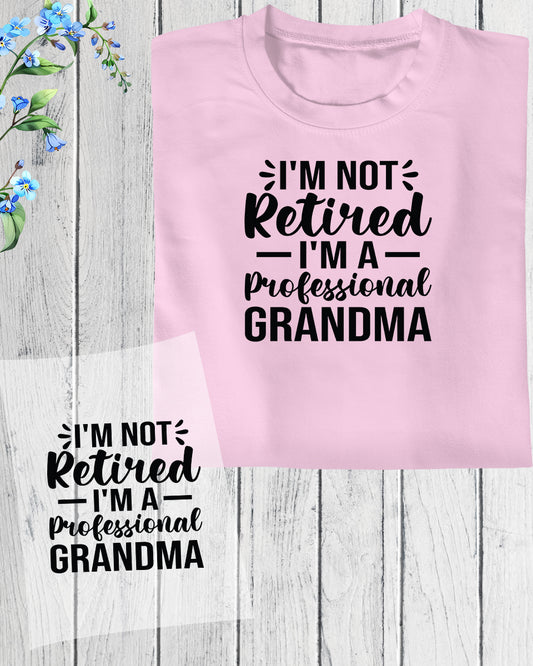 I'm Not Retired I'm a Professional Grandma Trendy DTF Transfer Film