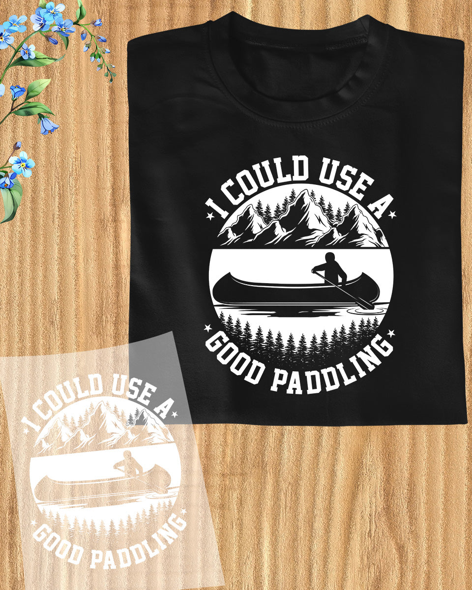 I Could Use a Good Paddling Kayaking DTF Transfer Film