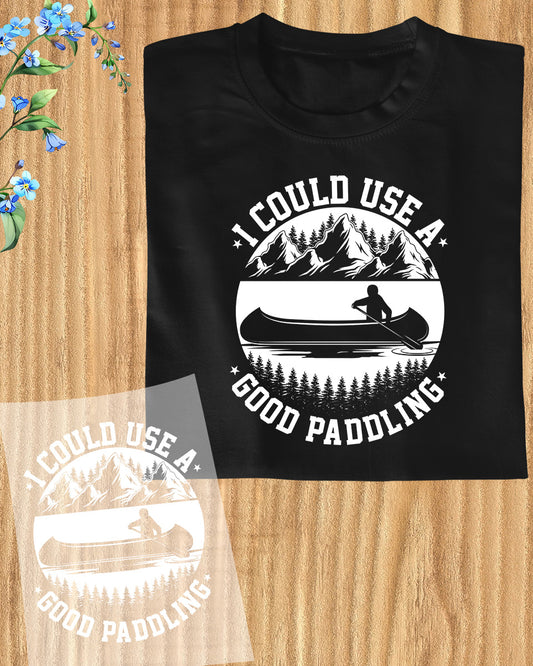 I Could Use a Good Paddling Kayaking DTF Transfer Film