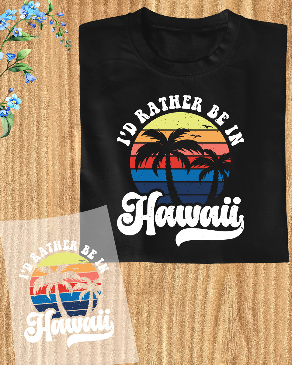 I'd Rather be in Hawaii Surfing DTF Transfer Film