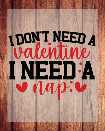 I Don't Need a Valentine I Need a Nap DTF Transfer Film