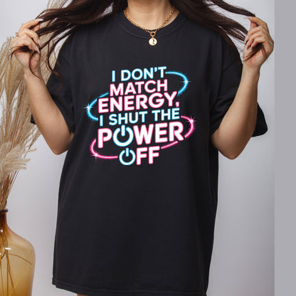 I Don’t Match Energy DTF Transfer Ready to Press, Shut the Power Off Sarcastic Heat Transfer For Shirt, Sassy Bold Attitude UV Sticker Prints
