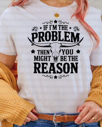 If I'm the Problem Country Music DTF Transfer
