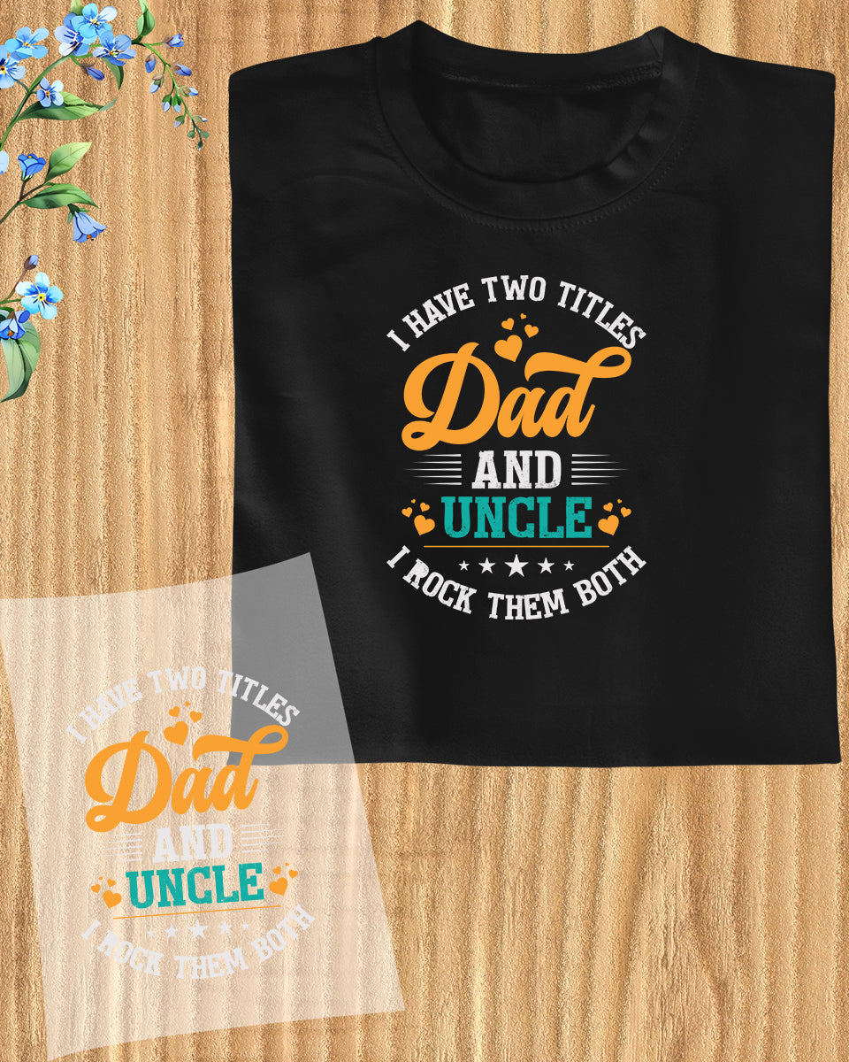 I Have Two Titles Dad and Uncle DTF Transfer