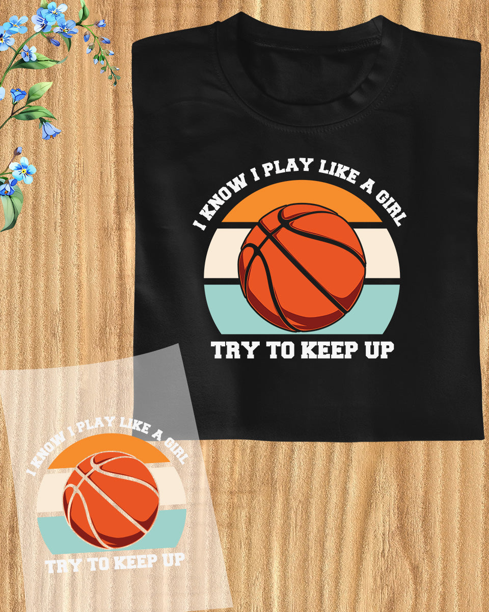 I Play Like a Girl Basketball DTF Transfer Film