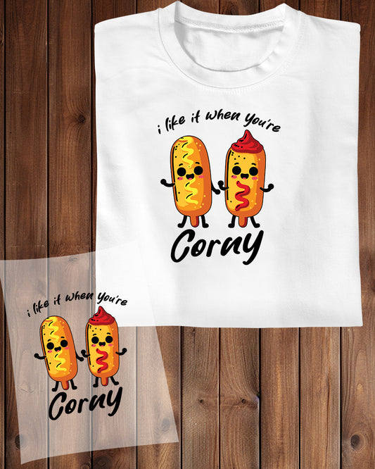 Funny Food Slogan I Like It When You Are Corny DTF Transfer Film