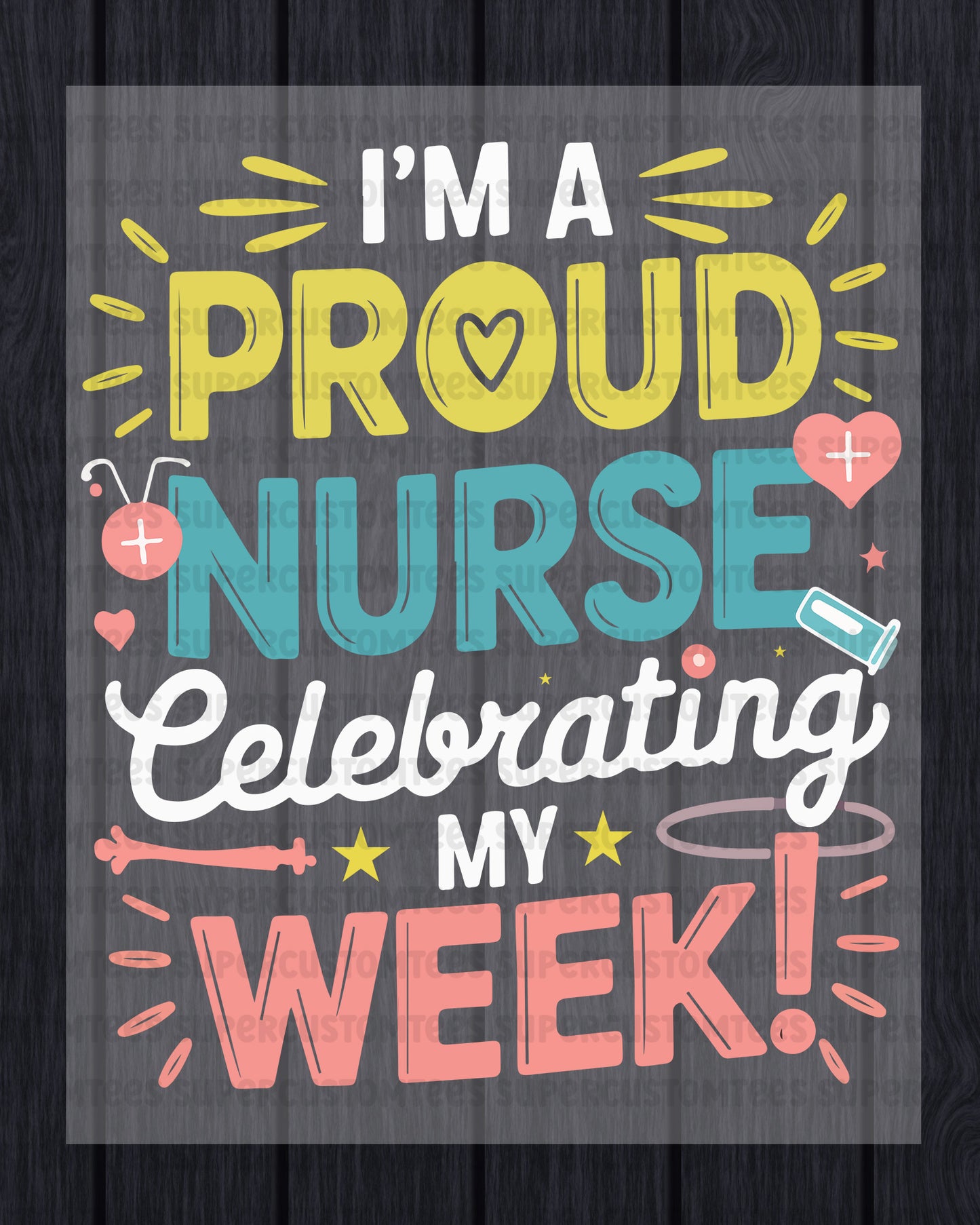 I'm a Proud Nurse Celebrating My Week DTF Transfer