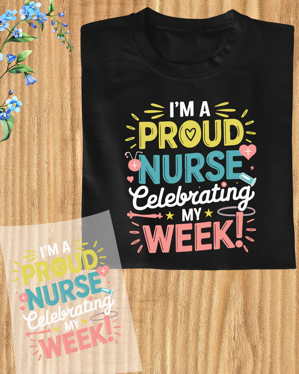 I'm a Proud Nurse Celebrating My Week DTF Transfer