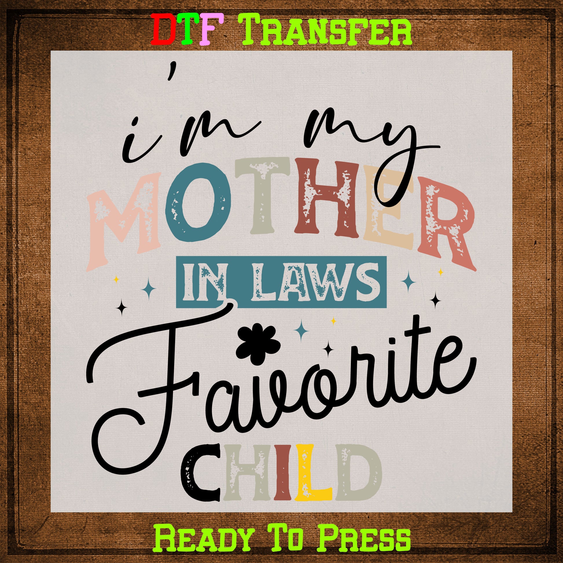 I'm My Mother In-Laws Favorite Child DTF Transfer