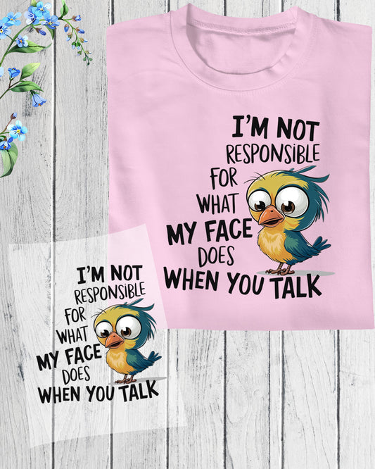 I'm Not Responsible For What My Face Does When You Talk DTF Transfer