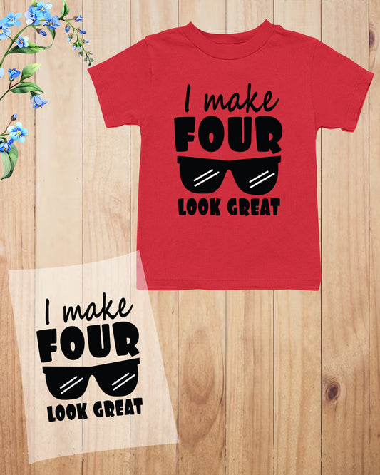 I Make Four Look Great Kids DTF Transfer Film